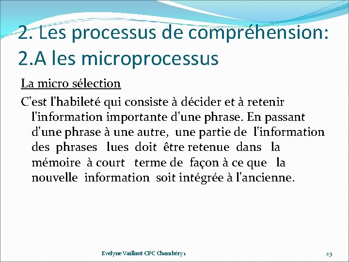 2. Les processus de compréhension: 2. A les microprocessus La micro sélection C'est l'habileté 2. Les processus de compréhension: 2. A les microprocessus La micro sélection C'est l'habileté