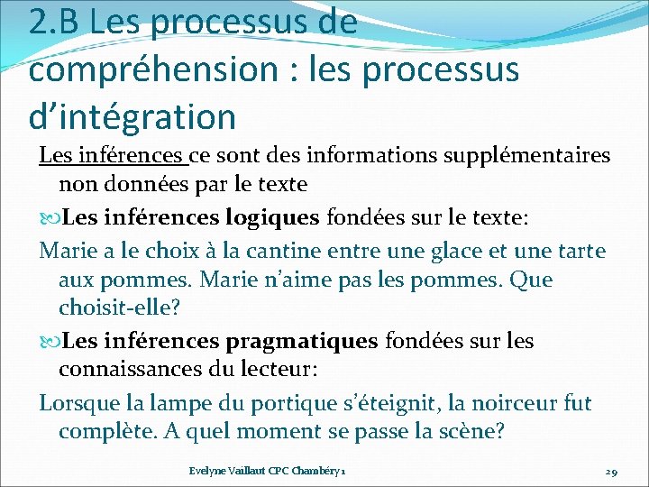 2. B Les processus de compréhension : les processus d’intégration Les inférences ce sont 2. B Les processus de compréhension : les processus d’intégration Les inférences ce sont