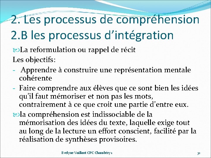 2. Les processus de compréhension 2. B les processus d’intégration La reformulation ou rappel 2. Les processus de compréhension 2. B les processus d’intégration La reformulation ou rappel