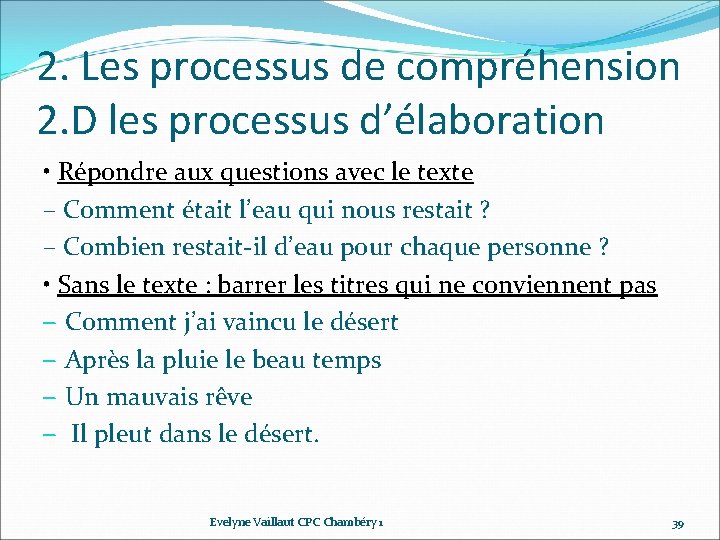 2. Les processus de compréhension 2. D les processus d’élaboration • Répondre aux questions 2. Les processus de compréhension 2. D les processus d’élaboration • Répondre aux questions