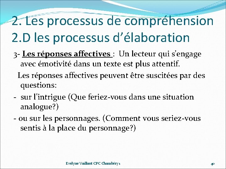 2. Les processus de compréhension 2. D les processus d’élaboration 3‐ Les réponses affectives 2. Les processus de compréhension 2. D les processus d’élaboration 3‐ Les réponses affectives