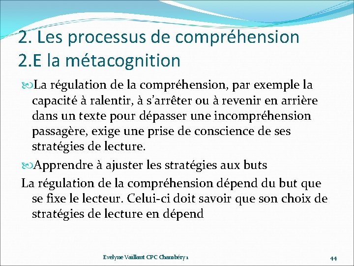 2. Les processus de compréhension 2. E la métacognition La régulation de la compréhension, 2. Les processus de compréhension 2. E la métacognition La régulation de la compréhension,