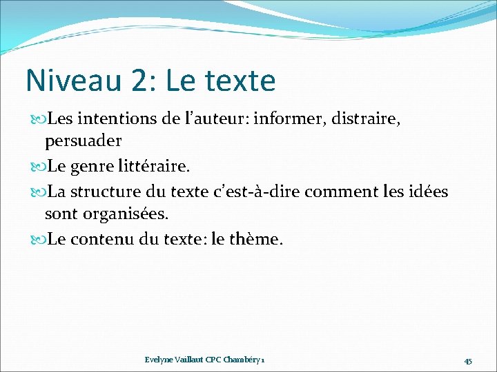 Niveau 2: Le texte Les intentions de l’auteur: informer, distraire, persuader Le genre littéraire. Niveau 2: Le texte Les intentions de l’auteur: informer, distraire, persuader Le genre littéraire.