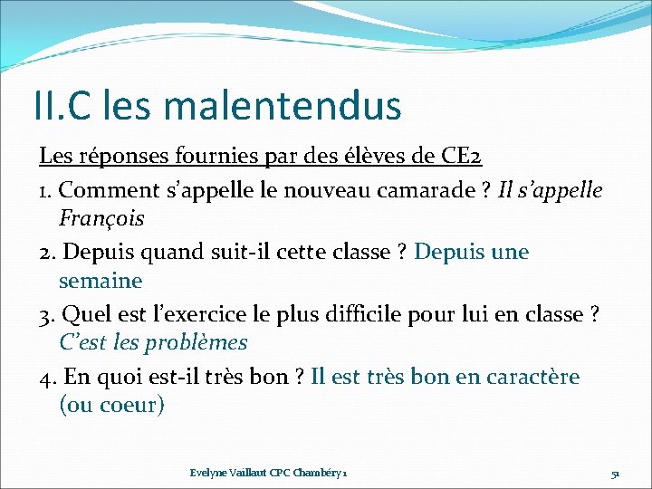 II. C les malentendus Les réponses fournies par des élèves de CE 2 1. II. C les malentendus Les réponses fournies par des élèves de CE 2 1.