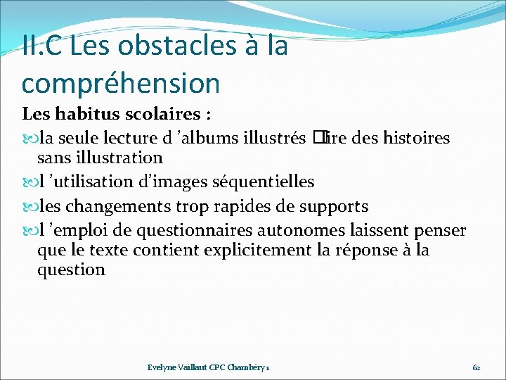 II. C Les obstacles à la compréhension Les habitus scolaires : la seule lecture II. C Les obstacles à la compréhension Les habitus scolaires : la seule lecture