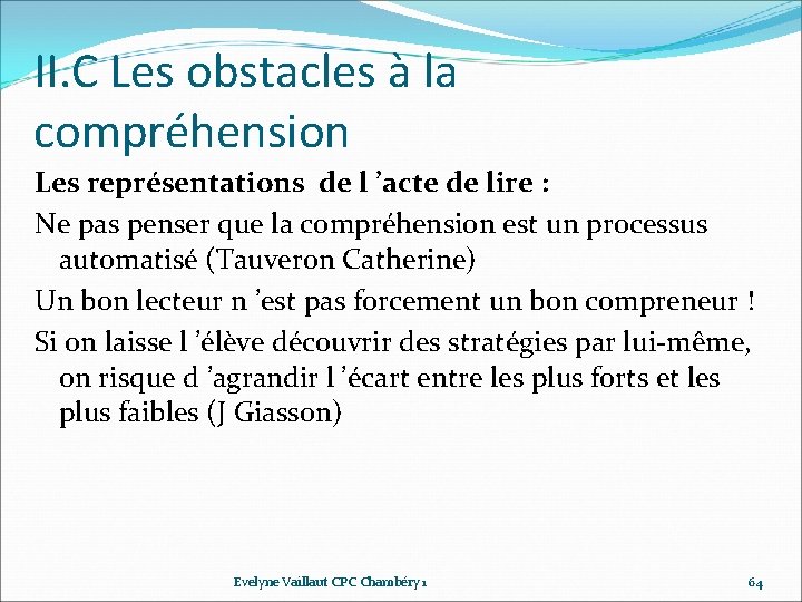 II. C Les obstacles à la compréhension Les représentations de l ’acte de lire II. C Les obstacles à la compréhension Les représentations de l ’acte de lire