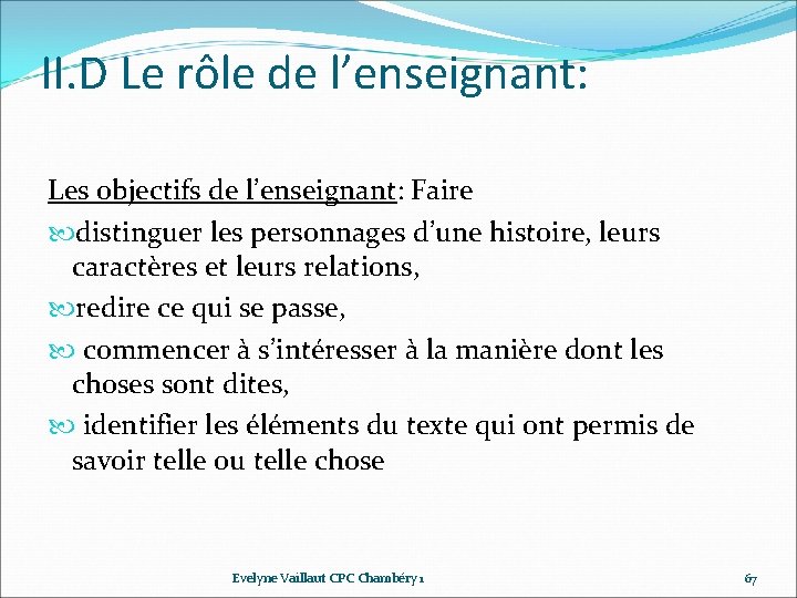 II. D Le rôle de l’enseignant: Les objectifs de l’enseignant: Faire distinguer les personnages II. D Le rôle de l’enseignant: Les objectifs de l’enseignant: Faire distinguer les personnages