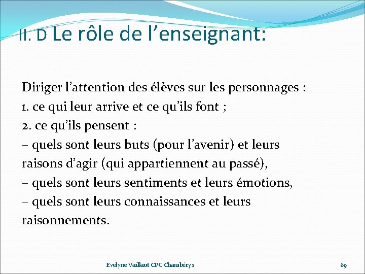 II. D Le rôle de l’enseignant: Diriger l’attention des élèves sur les personnages : II. D Le rôle de l’enseignant: Diriger l’attention des élèves sur les personnages :