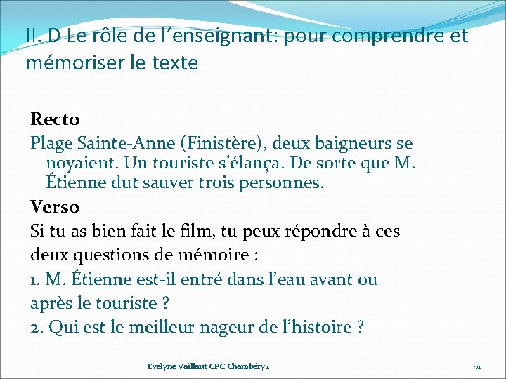 II. D Le rôle de l’enseignant: pour comprendre et mémoriser le texte Recto Plage II. D Le rôle de l’enseignant: pour comprendre et mémoriser le texte Recto Plage