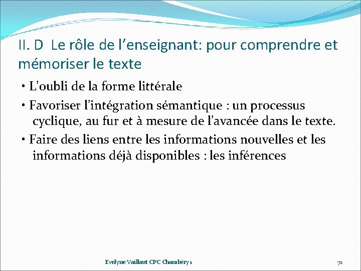 II. D Le rôle de l’enseignant: pour comprendre et mémoriser le texte • L’oubli II. D Le rôle de l’enseignant: pour comprendre et mémoriser le texte • L’oubli