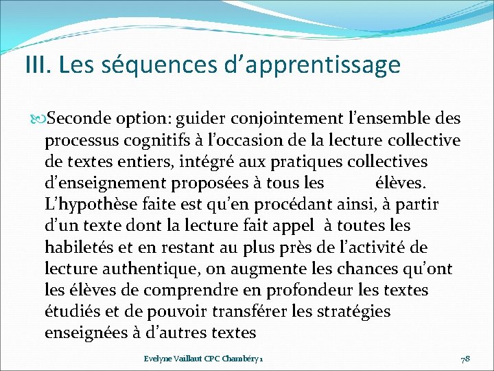III. Les séquences d’apprentissage Seconde option: guider conjointement l’ensemble des processus cognitifs à l’occasion III. Les séquences d’apprentissage Seconde option: guider conjointement l’ensemble des processus cognitifs à l’occasion