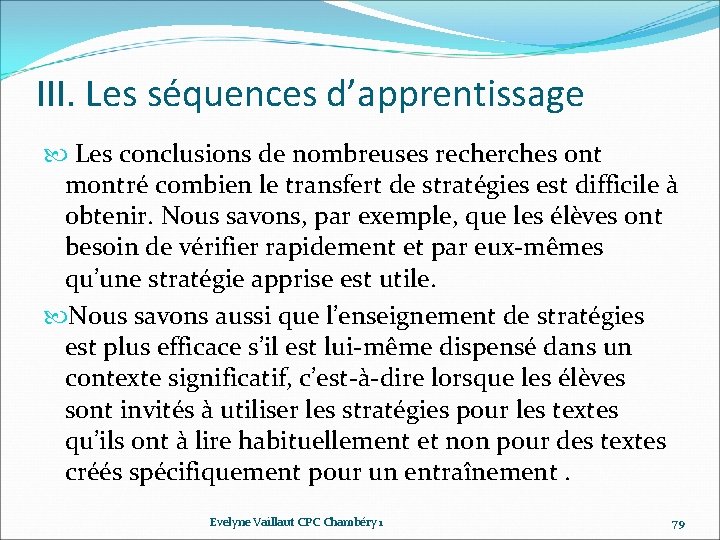 III. Les séquences d’apprentissage Les conclusions de nombreuses recherches ont montré combien le transfert III. Les séquences d’apprentissage Les conclusions de nombreuses recherches ont montré combien le transfert