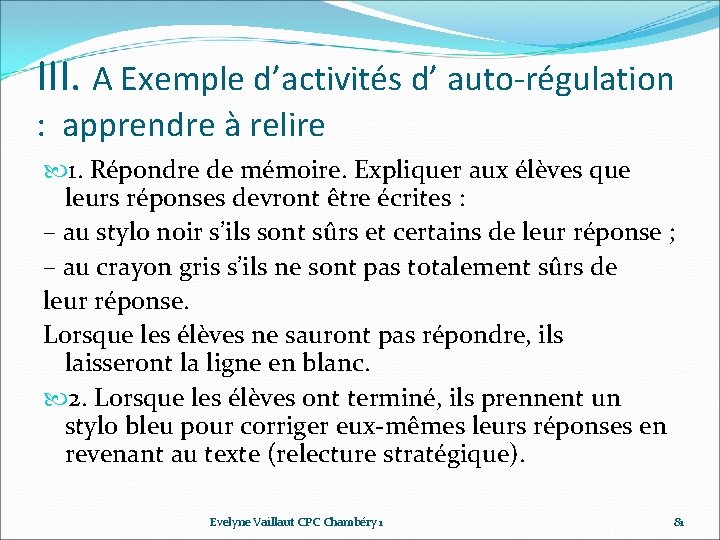 III. A Exemple d’activités d’ auto-régulation : apprendre à relire 1. Répondre de mémoire. III. A Exemple d’activités d’ auto-régulation : apprendre à relire 1. Répondre de mémoire.