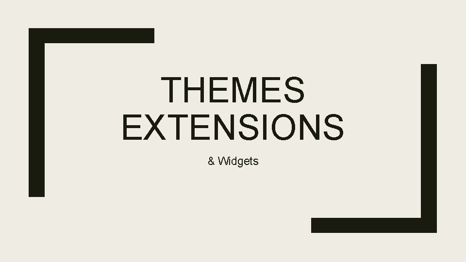 THEMES EXTENSIONS & Widgets 