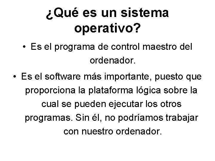 ¿Qué es un sistema operativo? • Es el programa de control maestro del ordenador.