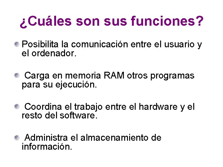 ¿Cuáles son sus funciones? Posibilita la comunicación entre el usuario y el ordenador. Carga