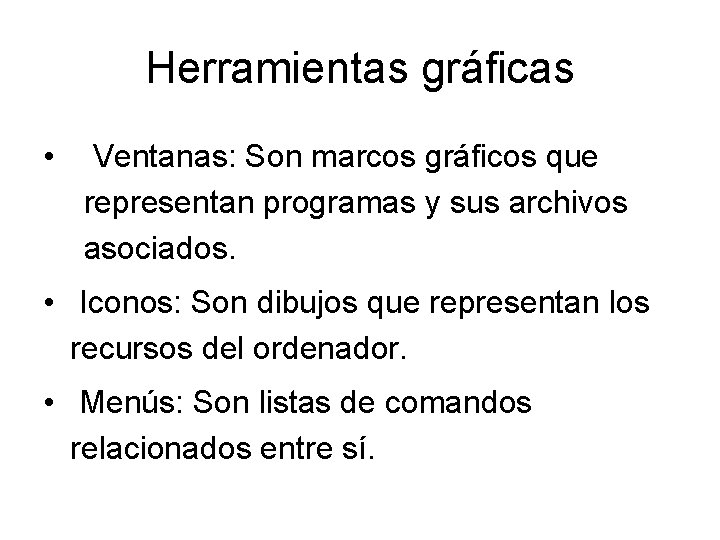 Herramientas gráficas • Ventanas: Son marcos gráficos que representan programas y sus archivos asociados.