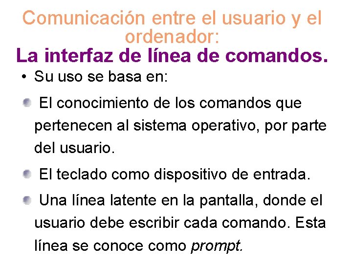 Comunicación entre el usuario y el ordenador: La interfaz de línea de comandos. •