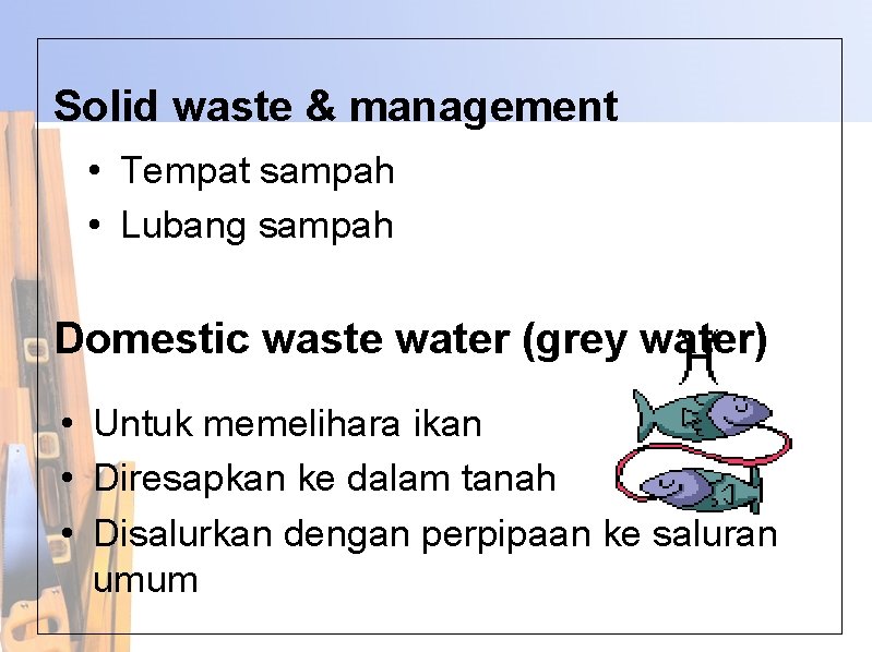 Solid waste & management • Tempat sampah • Lubang sampah Domestic waste water (grey