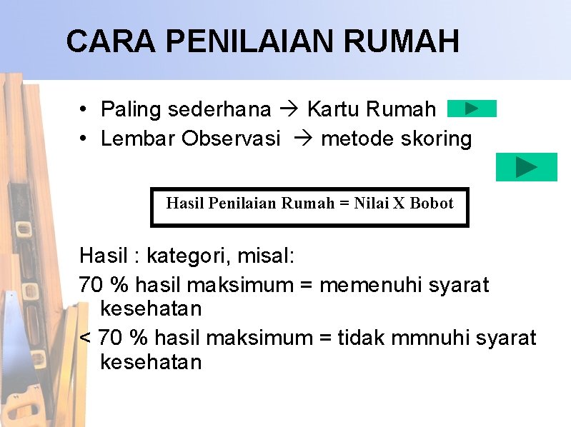 CARA PENILAIAN RUMAH • Paling sederhana Kartu Rumah • Lembar Observasi metode skoring Hasil