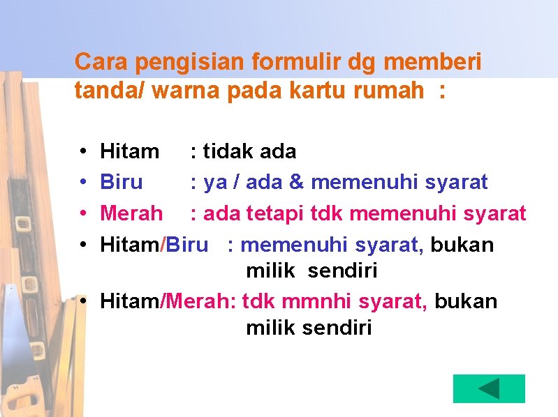 Cara pengisian formulir dg memberi tanda/ warna pada kartu rumah : • • Hitam