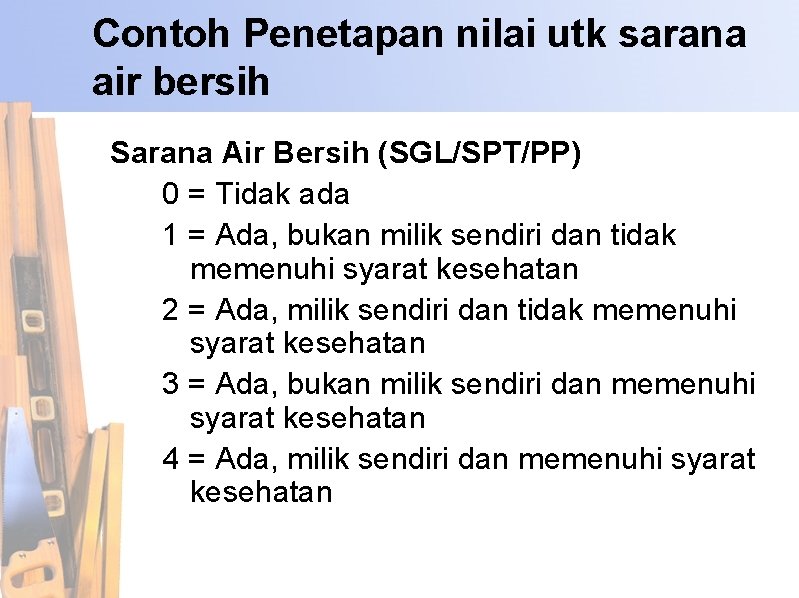 Contoh Penetapan nilai utk sarana air bersih Sarana Air Bersih (SGL/SPT/PP) 0 = Tidak