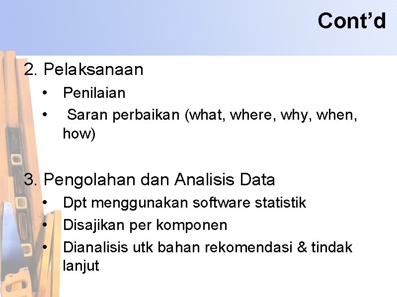 Cont’d 2. Pelaksanaan • Penilaian • Saran perbaikan (what, where, why, when, how) 3.