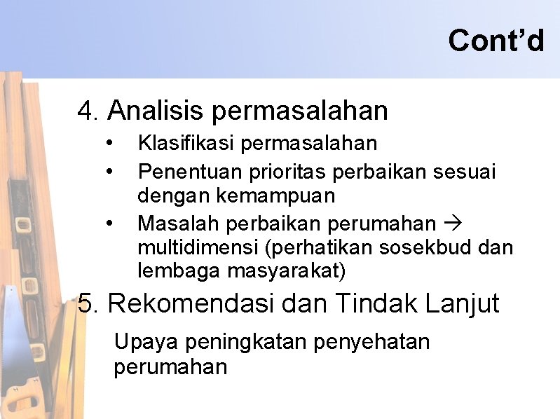 Cont’d 4. Analisis permasalahan • • • Klasifikasi permasalahan Penentuan prioritas perbaikan sesuai dengan