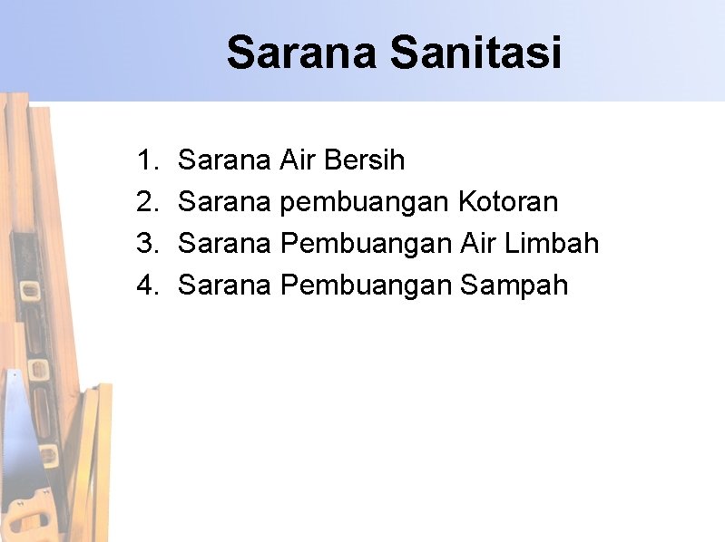 Sarana Sanitasi 1. 2. 3. 4. Sarana Air Bersih Sarana pembuangan Kotoran Sarana Pembuangan