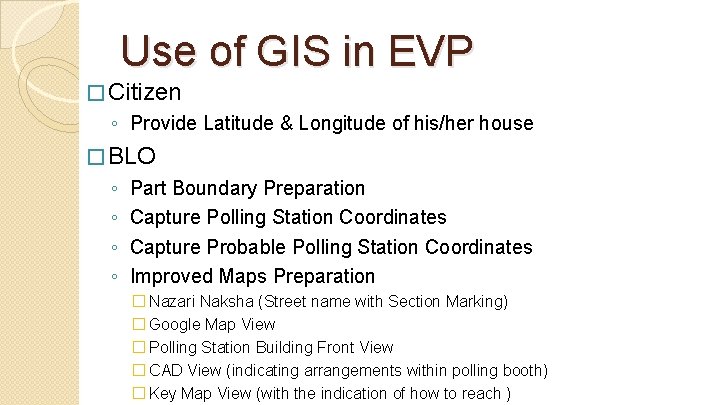 Use of GIS in EVP � Citizen ◦ Provide Latitude & Longitude of his/her