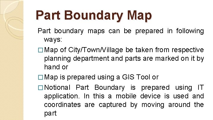 Part Boundary Map Part boundary maps can be prepared in following ways: � Map