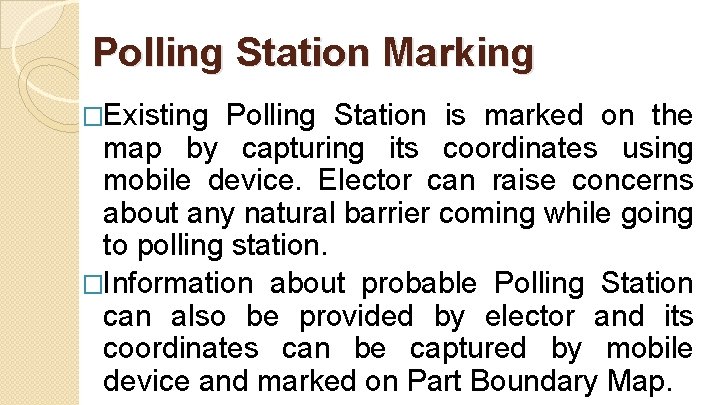 Polling Station Marking �Existing Polling Station is marked on the map by capturing its