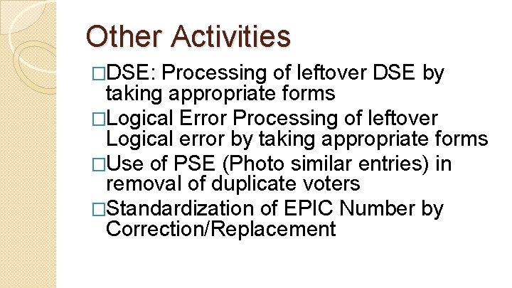 Other Activities �DSE: Processing of leftover DSE by taking appropriate forms �Logical Error Processing