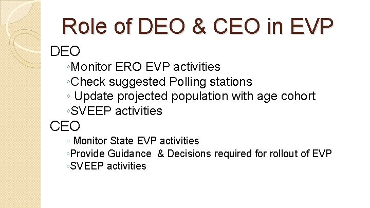 Role of DEO & CEO in EVP DEO ◦Monitor ERO EVP activities ◦Check suggested