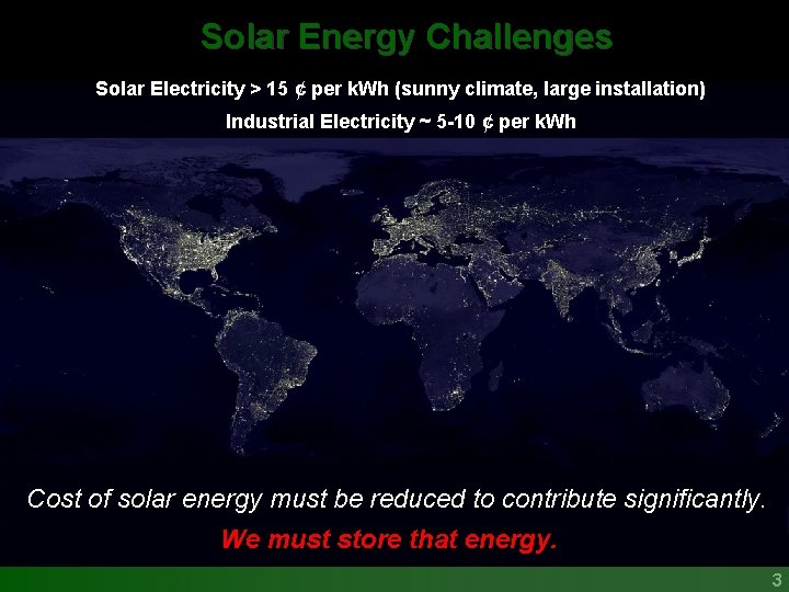 Solar Energy Challenges Solar Electricity > 15 ¢ per k. Wh (sunny climate, large