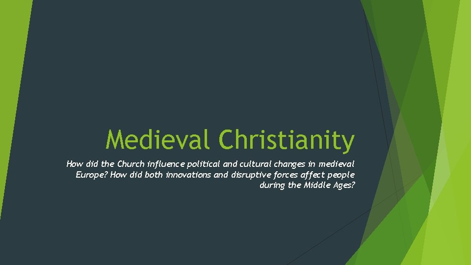 Medieval Christianity How did the Church influence political and cultural changes in medieval Europe?