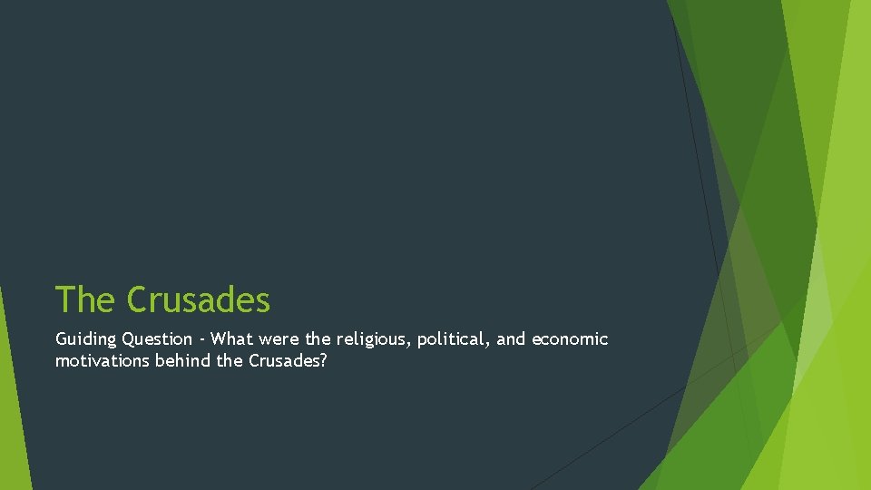 The Crusades Guiding Question - What were the religious, political, and economic motivations behind