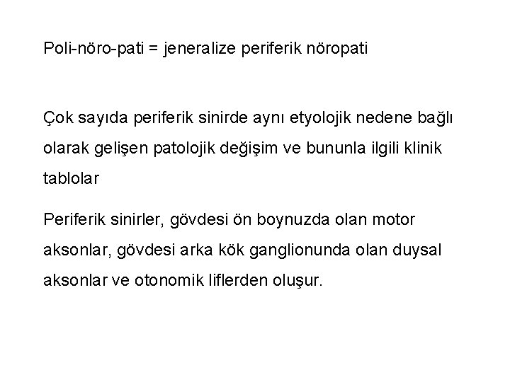 Poli-nöro-pati = jeneralize periferik nöropati Çok sayıda periferik sinirde aynı etyolojik nedene bağlı olarak Poli-nöro-pati = jeneralize periferik nöropati Çok sayıda periferik sinirde aynı etyolojik nedene bağlı olarak
