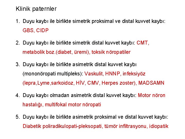 Klinik paternler 1. Duyu kaybı ile birlikte simetrik proksimal ve distal kuvvet kaybı: GBS, Klinik paternler 1. Duyu kaybı ile birlikte simetrik proksimal ve distal kuvvet kaybı: GBS,