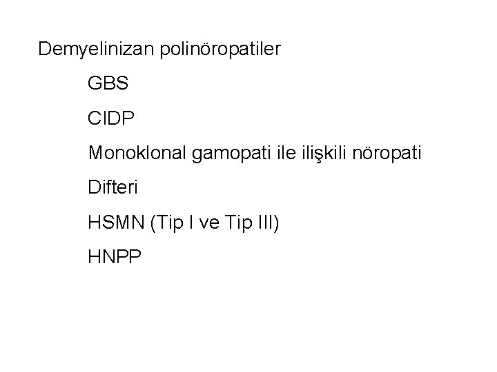 Demyelinizan polinöropatiler GBS CIDP Monoklonal gamopati ile ilişkili nöropati Difteri HSMN (Tip I ve Demyelinizan polinöropatiler GBS CIDP Monoklonal gamopati ile ilişkili nöropati Difteri HSMN (Tip I ve