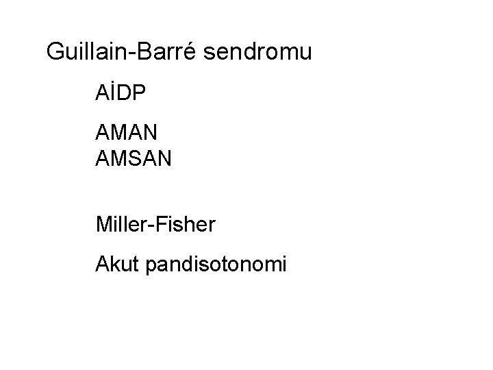 Guillain-Barré sendromu AİDP AMAN AMSAN Miller-Fisher Akut pandisotonomi Guillain-Barré sendromu AİDP AMAN AMSAN Miller-Fisher Akut pandisotonomi