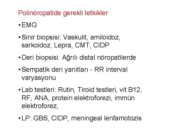 Polinöropatide gerekli tetkikler • EMG • Sinir biopsisi: Vaskulit, amiloidoz, sarkoidoz, Lepra, CMT, CIDP Polinöropatide gerekli tetkikler • EMG • Sinir biopsisi: Vaskulit, amiloidoz, sarkoidoz, Lepra, CMT, CIDP
