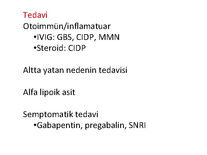 Tedavi Otoimmün/inflamatuar • IVIG: GBS, CIDP, MMN • Steroid: CIDP Altta yatan nedenin tedavisi Tedavi Otoimmün/inflamatuar • IVIG: GBS, CIDP, MMN • Steroid: CIDP Altta yatan nedenin tedavisi