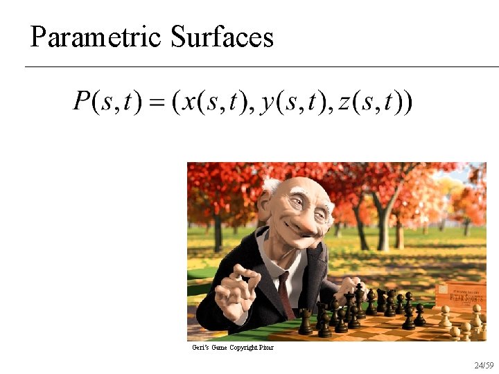 Parametric Surfaces Geri’s Game Copyright Pixar 24/59 