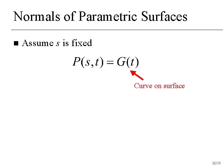 Normals of Parametric Surfaces n Assume s is fixed Curve on surface 36/59 