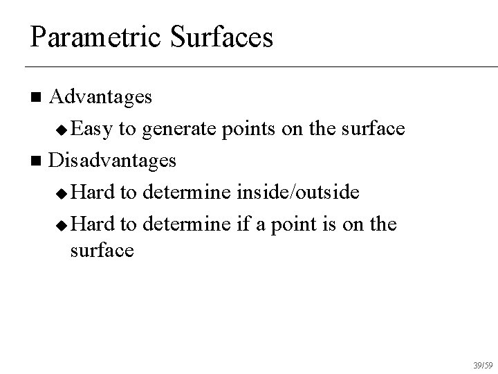 Parametric Surfaces Advantages u Easy to generate points on the surface n Disadvantages u