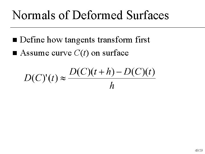 Normals of Deformed Surfaces Define how tangents transform first n Assume curve C(t) on