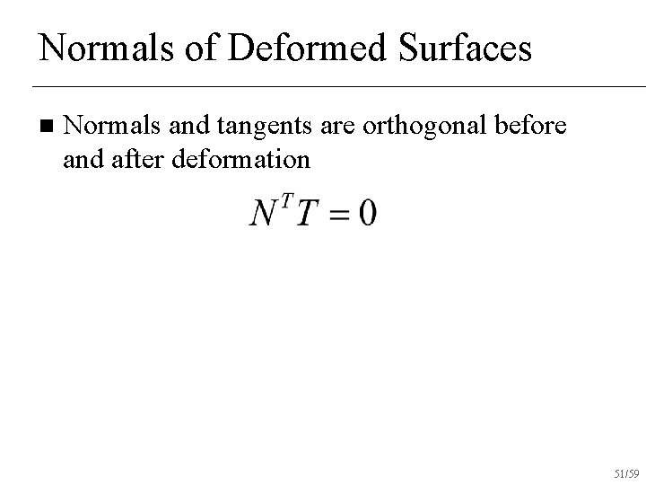 Normals of Deformed Surfaces n Normals and tangents are orthogonal before and after deformation