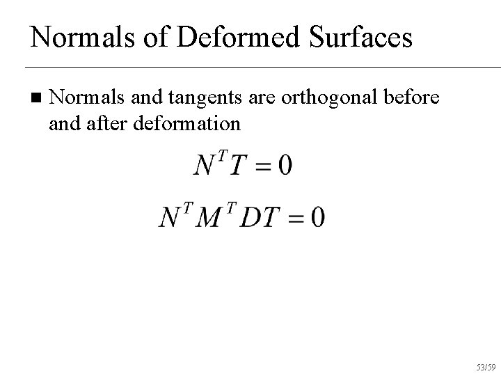 Normals of Deformed Surfaces n Normals and tangents are orthogonal before and after deformation