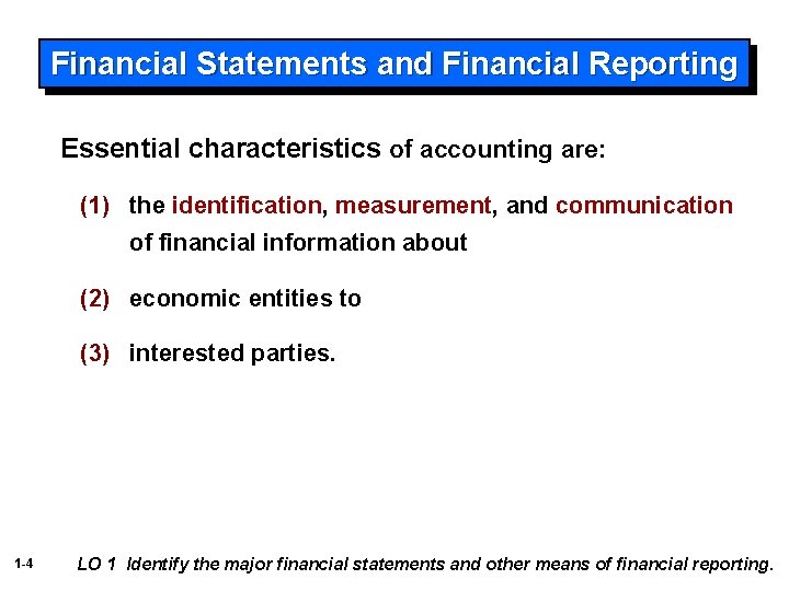 Financial Statements and Financial Reporting Essential characteristics of accounting are: (1) the identification, measurement,